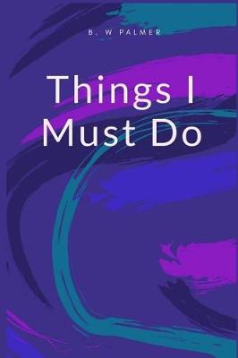 Things I Must Do: A Blank Lined Writing Notebook for Personal Transformation