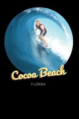 Cocoa Beach Florida: Surfing Journal - Schedule Organizer Travel Diary - 6x9 100 Pages College Ruled Notebook