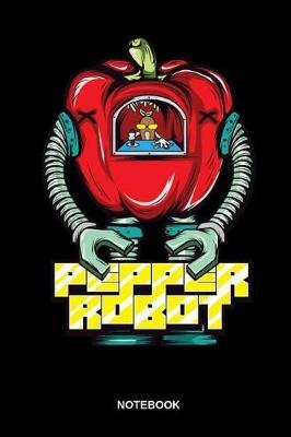 Pepper Robot Notebook: Liniertes Buch Zum Thema Ernahrung Und Gesundheit. Gemuse Und Obst Fur Den Gesunden Vitalen Koerper Und Geist. Ernahrung Ist Wichtig Fur Eine Gesunde Und Lange Lebensweise.