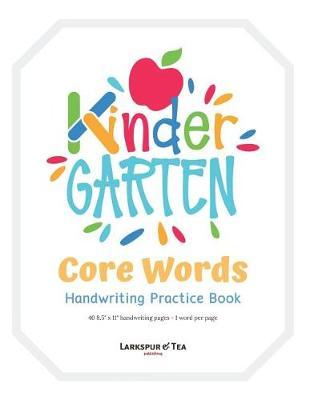 Kindergarten Core Words Handwriting Practice Book: 40 Words, 40 Lined Pages, (8.5 X 11)