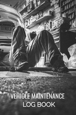 Vehicle Maintenance Log Book: Car Repairs Records Notebook, Auto Maintenance Records Book, Truck Maintenance Log, Motorcycle Repairs Log Sheet, RV Maintenance Record Keeper, Car Owners Vehicle Repairs Tracker