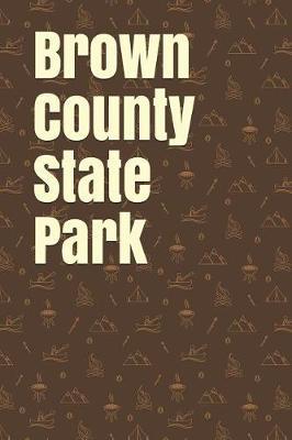 Brown County State Park: Blank Lined Journal for Kansas Camping, Hiking, Fishing, Hunting, Kayaking, and All Other Outdoor Activities