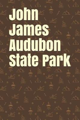John James Audubon State Park: Blank Lined Journal for Kentucky Camping, Hiking, Fishing, Hunting, Kayaking, and All Other Outdoor Activities