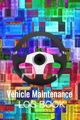 Vehicle Maintenance Log Book: Car Repairs Records Notebook, Auto Maintenance Records Book, Truck Maintenance Log, Motorcycle Repairs Log Sheet, RV Maintenance Record Keeper, Car Owners Vehicle Repairs Tracker