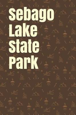 Sebago Lake State Park: Blank Lined Journal for Maine Camping, Hiking, Fishing, Hunting, Kayaking, and All Other Outdoor Activities