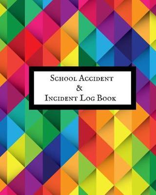 School Accident & Incident Log Book: Accident & Incident Record Log Book Health & Safety Report Book For, Schools, Nursery, Pre School Class, Nanny, Reception, Kindergarten, Minder & Children Church Journal