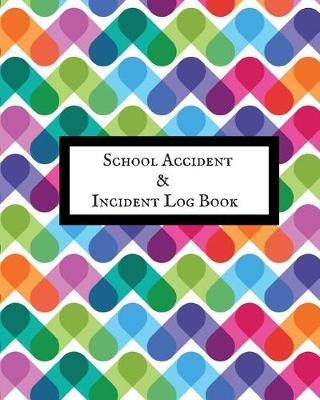 School Accident & Incident Log Book: Accident & Incident Record Log Book Health & Safety Report Book For, Schools, Nursery, Pre School Class, Nanny, Reception, Kindergarten, Minder & Children Church Journal