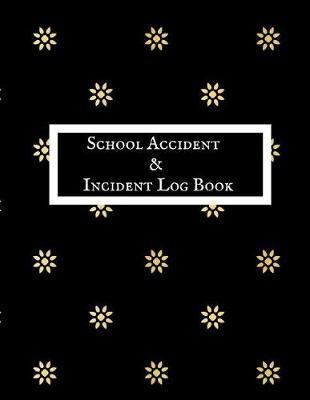 School Accident & Incident Log Book: Accident & Incident Record Log Book Health & Safety Report Book For, Schools, Nursery, Pre School Class, Nanny, Reception, Kindergarten, Minder & Children Church Journal