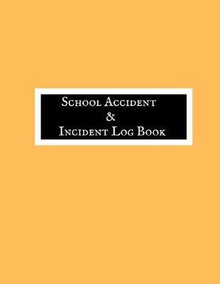 School Accident & Incident Log Book: Accident & Incident Record Log Book Health & Safety Report Book For, Schools, Nursery, Pre School Class, Nanny, Reception, Kindergarten, Minder & Children Church Journal
