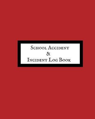School Accident & Incident Log Book: Accident & Incident Record Log Book Health & Safety Report Book For, Schools, Nursery, Pre School Class, Nanny, Reception, Kindergarten, Minder & Children Church Journal