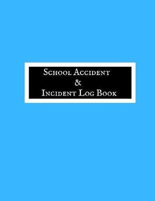 School Accident & Incident Log Book: Accident & Incident Record Log Book Health & Safety Report Book For, Schools, Nursery, Pre School Class, Nanny, Reception, Kindergarten, Minder & Children Church Journal