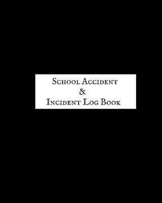 School Accident & Incident Log Book: Accident & Incident Record Log Book Health & Safety Report Book For, Schools, Nursery, Pre School Class, Nanny, Reception, Kindergarten, Minder & Children Church Journal