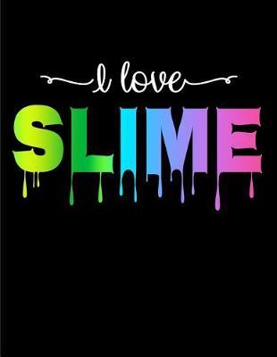 I Love Slime Lined Notebook: Wide Ruled Composition Book for Girls 120 Pages 8.5 X 11