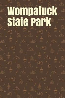 Wompatuck State Park: Blank Lined Journal for Massachusetts Camping, Hiking, Fishing, Hunting, Kayaking, and All Other Outdoor Activities