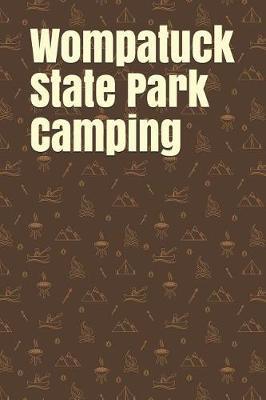 Wompatuck State Park Camping: Blank Lined Journal for Massachusetts Camping, Hiking, Fishing, Hunting, Kayaking, and All Other Outdoor Activities