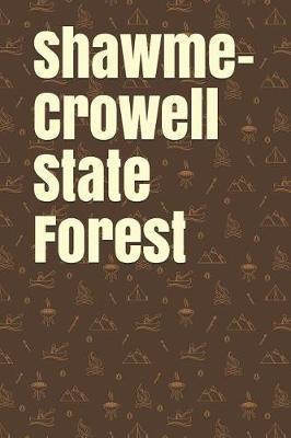 Shawme-Crowell State Forest: Blank Lined Journal for Massachusetts Camping, Hiking, Fishing, Hunting, Kayaking, and All Other Outdoor Activities
