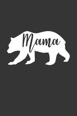 Mama: Blank Lined Notebook to Write in for Notes, to Do Lists, Notepad, Journal, Funny Gifts for Mom, Mama Bear