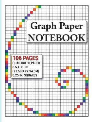 Graph Paper Notebook: Coloring Grid Paper Notebook, Quad Ruled, 106 Pages (Large, Letter, 8.5 X 11), .25 Inch Squares