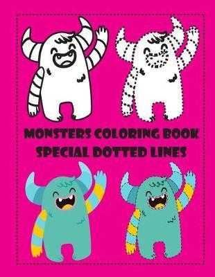 Monsters Coloring Book Special Dotted Lines: Cute Monsters Coloring Book Coloring Book for Kids and Toddlers, Activity Book for Boys and Girls, Follow the Dots, Soft Durable Cover, Perfect Size 8.50 X 11, 51 Pages.