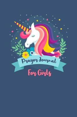 Prayer Journal for Girls: Prayer & Gratitude: Bible Unicorn Journal for Girls;kids Gratitude Journal with Prayer Prompts; Christian Journal for Children