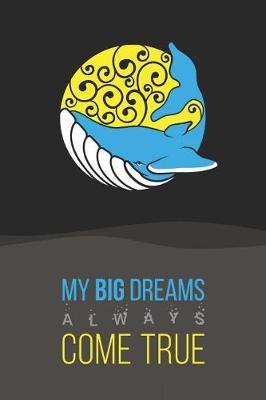 My Big Dreams Always Come True: Blank lined journal - 120 pages, 6x9