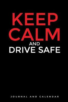 Keep Calm and Drive Safe: Blank Lined Journal with Calendar for Vehicle Maintenance