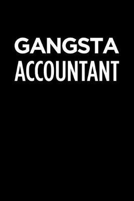 Gangsta Accountant: Blank Lined Office Humor Themed Journal and Notebook to Write In: Versatile Wide Rule Interior