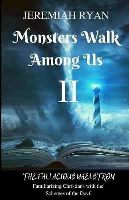 Monsters Walk Among Us II: The Fallacious Maelstrom