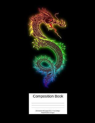 Composition Book 200 Sheets/400 Pages/8.5 X 11 In. College Ruled/ Rainbow Dragon: Writing Composition Notebook Lined Blank Page Book Plain Journal Homeschooling Back to School Creature Mythical