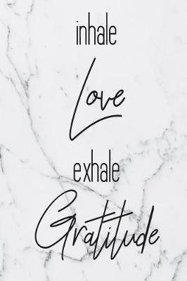Inhale Love Exhale Gratitude: One Year Of Daily Gratitude Journal