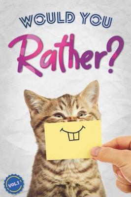 Would You Rather?: The Book Of Silly, Challenging, and Downright Hilarious Questions for Kids, Teens, and Adults(Game Book Gift Ideas)(Vol.1)