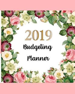Budgeting Planner 2019: Budget Tracker Planner Organizer Daily Weekly Monthly Expense Bill Book Financial for Business and Personal Budget Journal Planner 8 X 10 Inch 118 Pages