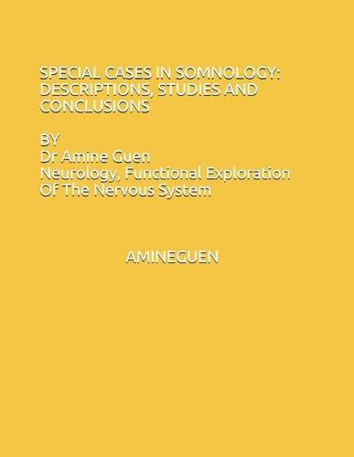 Special Cases in Somnology: DESCRIPTIONS, STUDIES AND CONCLUSIONS: Dr Amine Guen, Functional Exploration Of The Nervous System