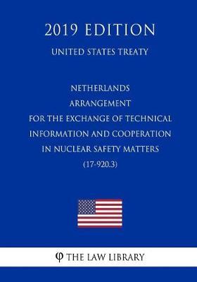 Netherlands - Arrangement for the Exchange of Technical Information and Cooperation in Nuclear Safety Matters (17-920.3) (United States Treaty)