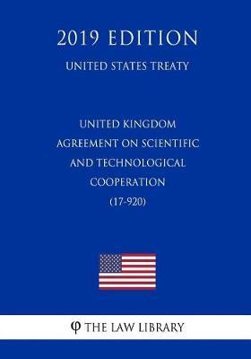 United Kingdom - Agreement on Scientific and Technological Cooperation (17-920) (United States Treaty)