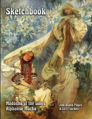 Sketchbook - Madonna of the Lilies - Alphonse Mucha: 200 Blank Pages - 8.5x11 Inches