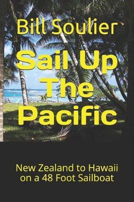 Sail Up The Pacific: New Zealand to Hawaii on a 48 Foot Sailboat