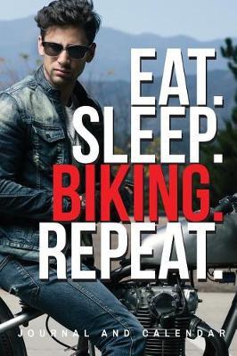 Eat. Sleep. Biking. Repeat.: Blank Lined Journal With Calendar For Bikers