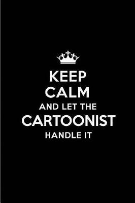 Keep Calm and Let the Cartoonist Handle It: Blank Lined 6x9 Cartoonist Quote Journal/Notebooks as Gift for Birthday, Holidays, Anniversary, Thanks Giving, Christmas, Graduation for Your Spouse, Lover, Partner, Friend or Coworker