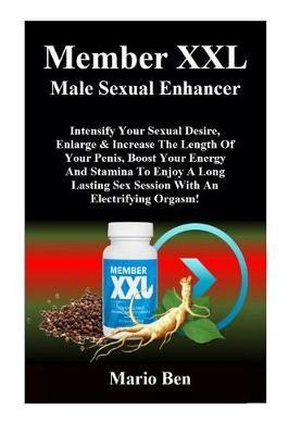 Member XXL Male Sexual Enhancer: Intensify Your Sexual Desire, Enlarge & Increase the Length of Your Penis, Boost Your Energy and Stamina to Enjoy a Long Lasting Sex Session with an Electrifying Orgasm!