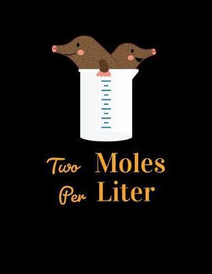 Two Moles Per Liter: Hexagonal Graph Paper Notebook, Chemistry, 160 Pages, 1/2 Inch Hexagons