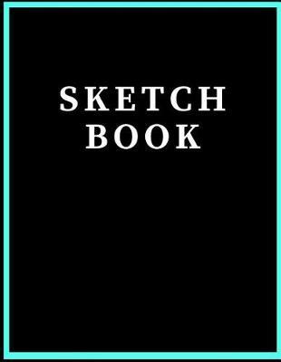 Sketch Book: A Large Journal with Blank Paper for Drawing, Sketching and Creative Doodling (8.5 X 11 Large Blank Pages)