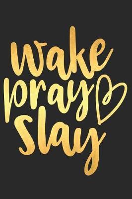 Wake Pray Slay: A Daily Prayer Journal Notebook to Write In, with Matte Soft Cover. 120 Blank Lined Pages for Thoughts, Prayers, Thanks and Devotions