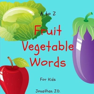 A to Z Fruit Vegetable Word for Kids: ABC Alphabet Fruit Vegetable Book for Kids, E-Book for Kids, Early Learning Book, Age 1-3, a - Z Handwriting