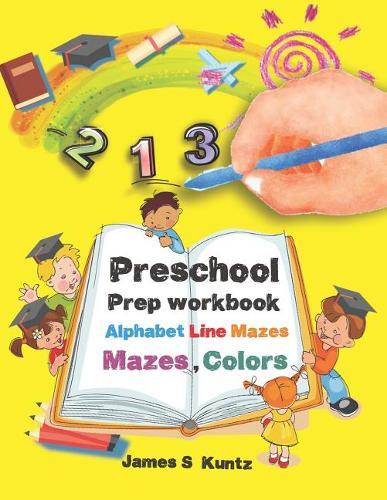 Preschool Prep Workbook Alphabet Line Mazes, Mazes Colors: Preschool Activity Workbook Fun for Kids