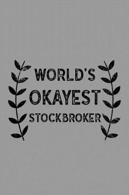 World's Okayest Stockbroker: Notebook, Journal or Planner Size 6 X 9 110 Lined Pages Office Equipment Great Gift Idea for Christmas or Birthday for a Stockbroker