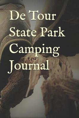de Tour State Park Camping Journal: Blank Lined Journal for Michigan Camping, Hiking, Fishing, Hunting, Kayaking, and All Other Outdoor Activities