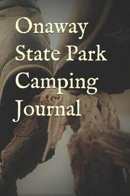 Onaway State Park Camping Journal: Blank Lined Journal for Michigan Camping, Hiking, Fishing, Hunting, Kayaking, and All Other Outdoor Activities