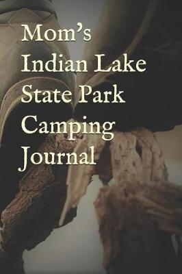 Mom's Indian Lake State Park Camping Journal: Blank Lined Journal for Michigan Camping, Hiking, Fishing, Hunting, Kayaking, and All Other Outdoor Activities
