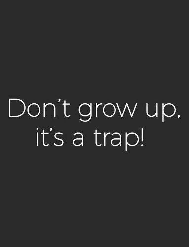 Don't Grow Up It's a Trap: School Notebook 100 Pages Wide Ruled Paper